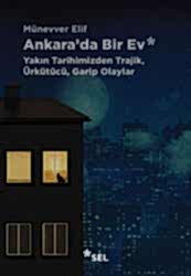 Ankara`da Bir Ev: Yakın Tarihimizden Trajik, Ürkütücü, Garip Olaylar - 1