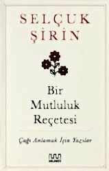 Bir Mutluluk Reçetesi - Çağı Anlamak İçin Yazılar - 1