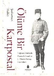 Ölüme Bir Kartpostal - Teğmen Dalzade Mustafa Fuad`ın I. Dünya Savaşı Hatıraları - 1