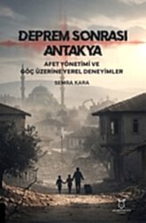 Deprem Sonrası Antakya: Afet Yönetimi ve Göç Üzerine Yerel Deneyimler - 1