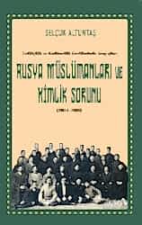 Ceditçilik ve Kadimcilik Geriliminde Arayışlar: Rusya Müslümanları ve Kimlik Sorunu 1904-1916 - 1