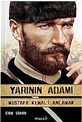 Yarının Adamı - Mustafa Kemal`i Anlamak - 1